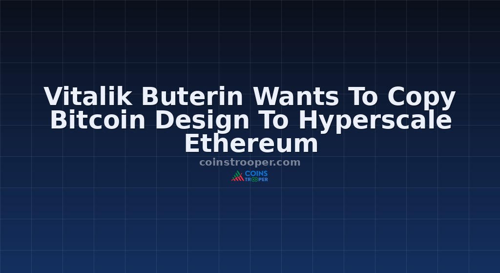 Vitalik Buterin Wants To Copy Bitcoin Design To Hyperscale Ethereum