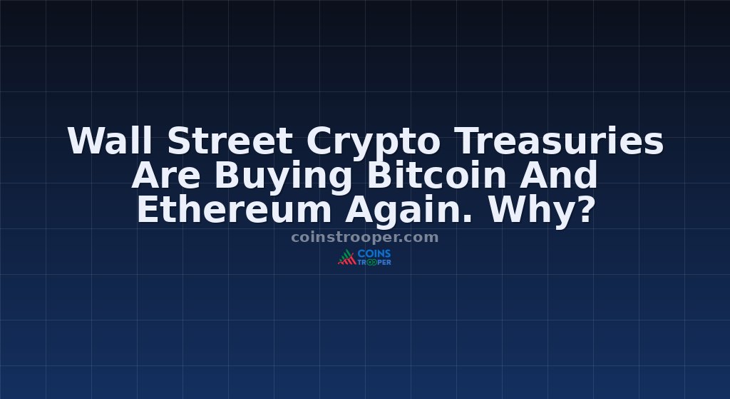 Wall Street Crypto Treasuries Are Buying Bitcoin And Ethereum Again. Why?