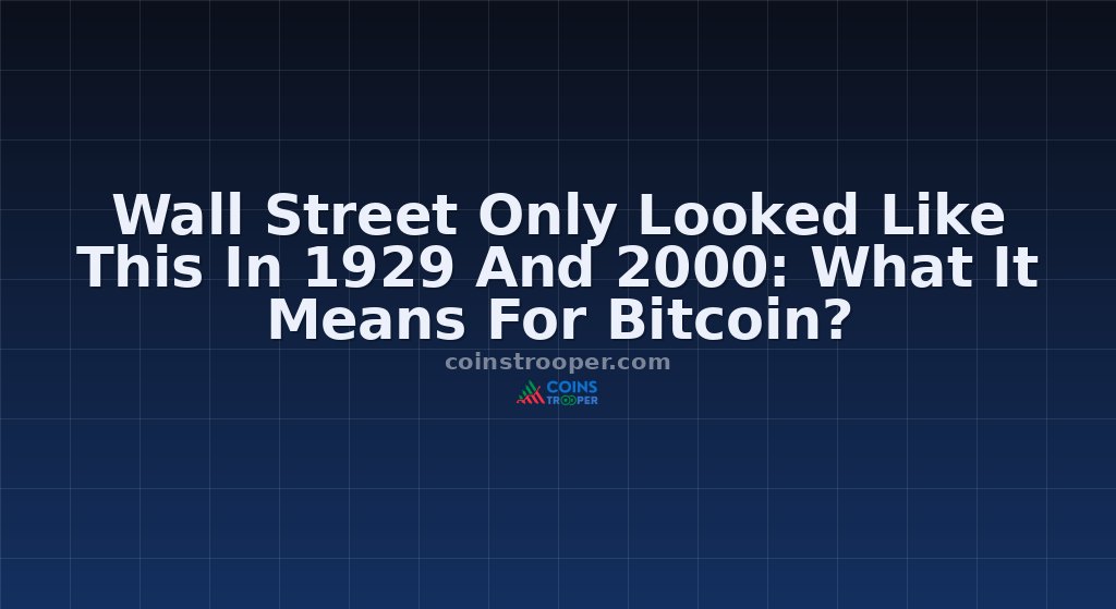 Wall Street Only Looked Like This In 1929 And 2000: What It Means For Bitcoin?