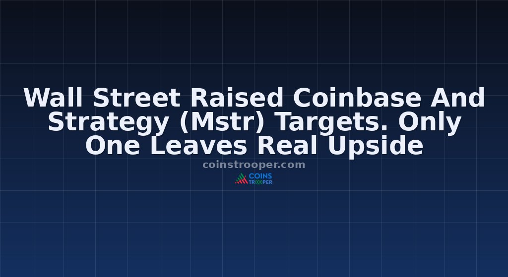 Wall Street Raised Coinbase And Strategy (Mstr) Targets. Only One Leaves Real Upside
