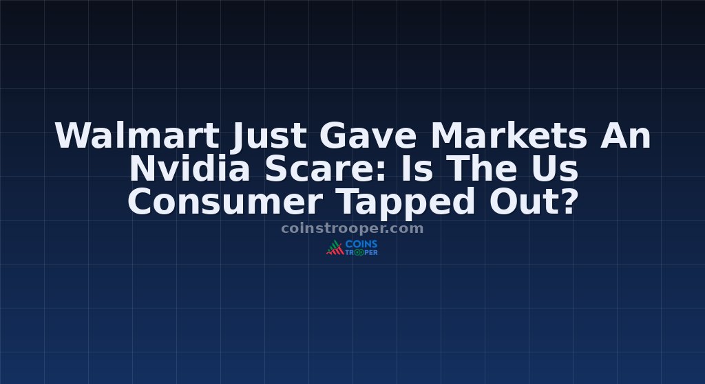 Walmart Just Gave Markets An Nvidia Scare: Is The Us Consumer Tapped Out?