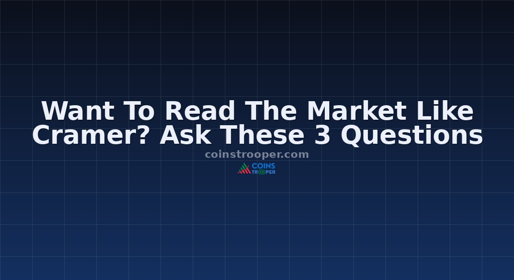 Want To Read The Market Like Cramer? Ask These 3 Questions