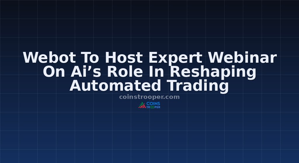 Webot To Host Expert Webinar On Ai’s Role In Reshaping Automated Trading