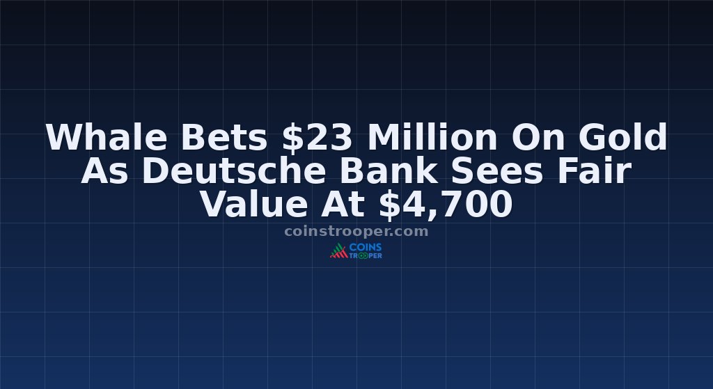 Whale Bets $23 Million On Gold As Deutsche Bank Sees Fair Value At $4,700