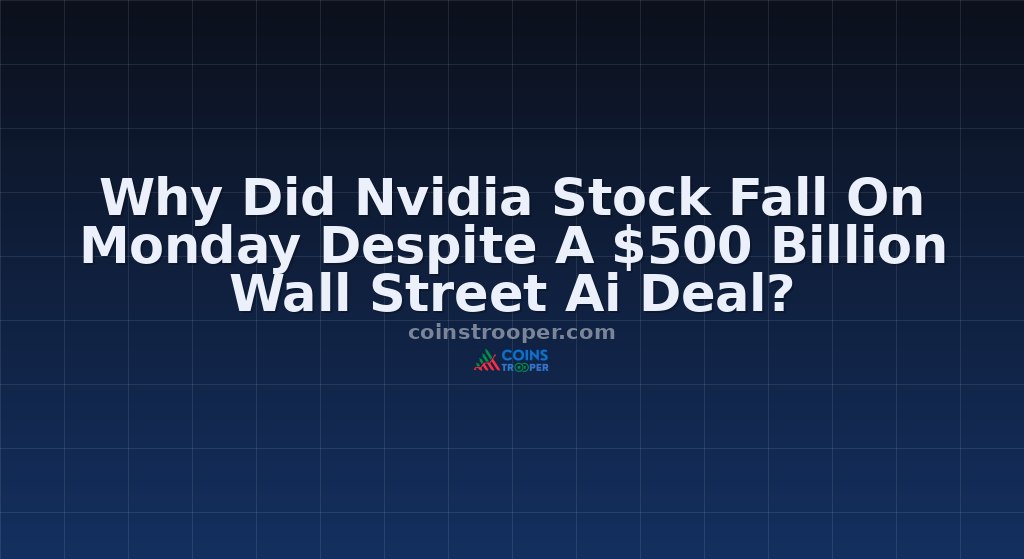 Why Did Nvidia Stock Fall On Monday Despite A $500 Billion Wall Street Ai Deal?