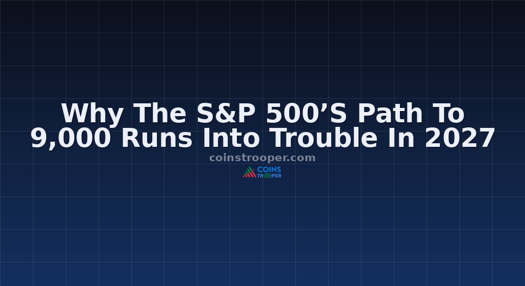 Why The S&P 500’S Path To 9,000 Runs Into Trouble In 2027