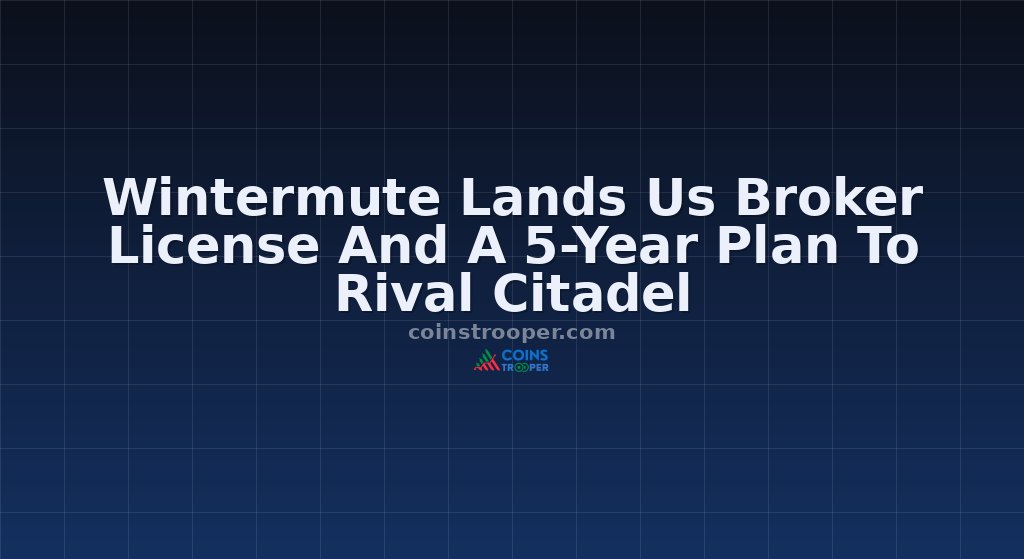 Wintermute Lands Us Broker License And A 5-Year Plan To Rival Citadel
