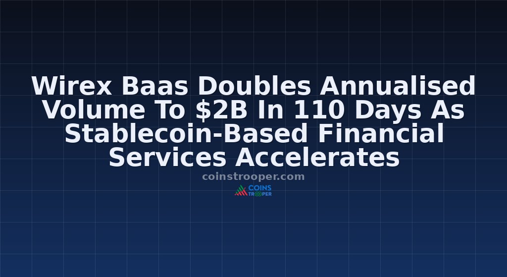 Wirex Baas Doubles Annualised Volume To $2B In 110 Days As Stablecoin-Based Financial Services Accelerates
