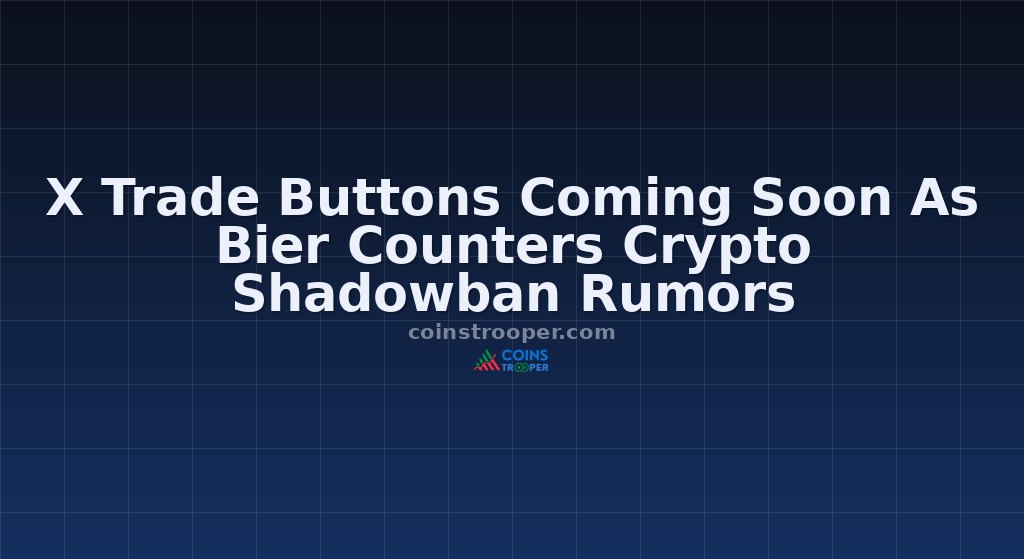 X Trade Buttons Coming Soon As Bier Counters Crypto Shadowban Rumors