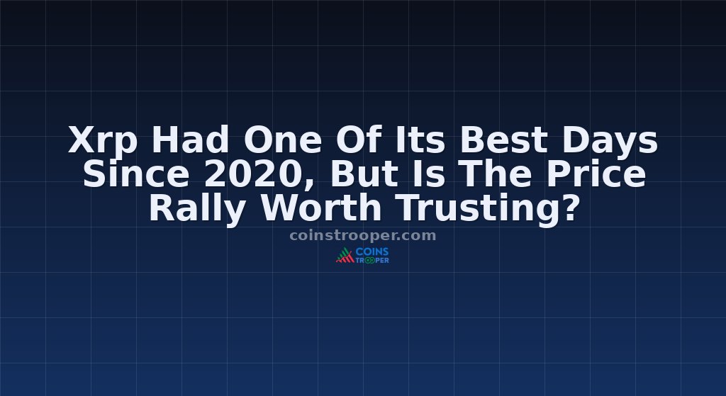 Xrp Had One Of Its Best Days Since 2020, But Is The Price Rally Worth Trusting?