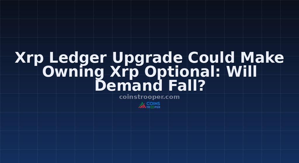 Xrp Ledger Upgrade Could Make Owning Xrp Optional: Will Demand Fall?
