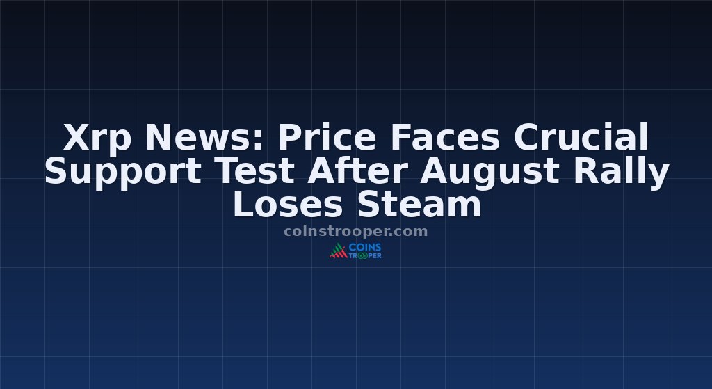 Xrp News: Price Faces Crucial Support Test After August Rally Loses Steam