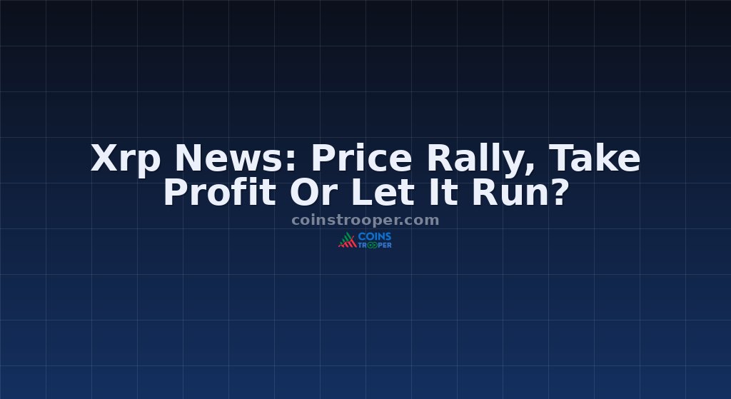 Xrp News: Price Rally, Take Profit Or Let It Run?