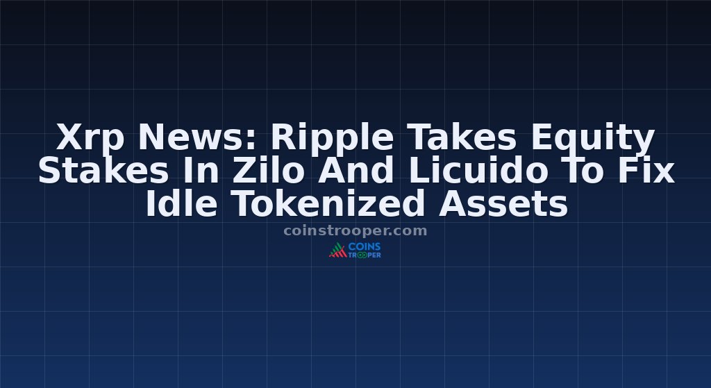Xrp News: Ripple Takes Equity Stakes In Zilo And Licuido To Fix Idle Tokenized Assets