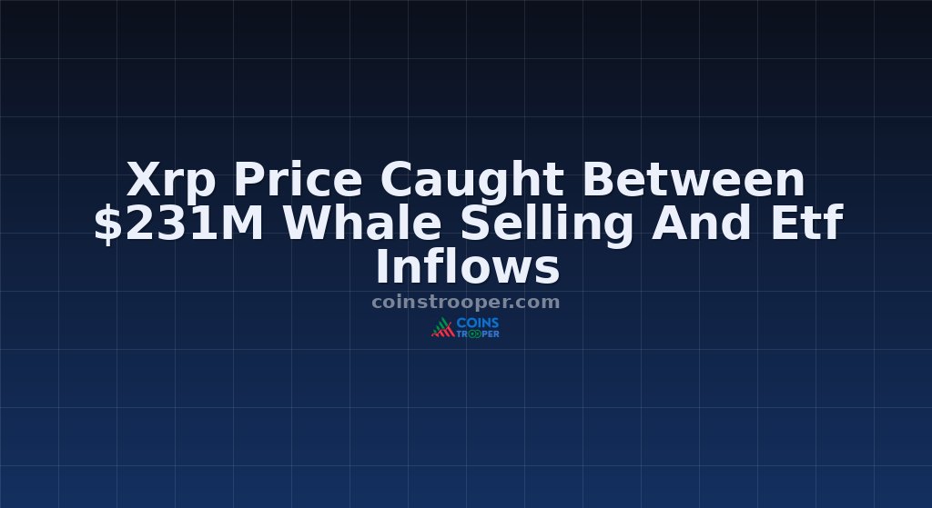 Xrp Price Caught Between $231M Whale Selling And Etf Inflows