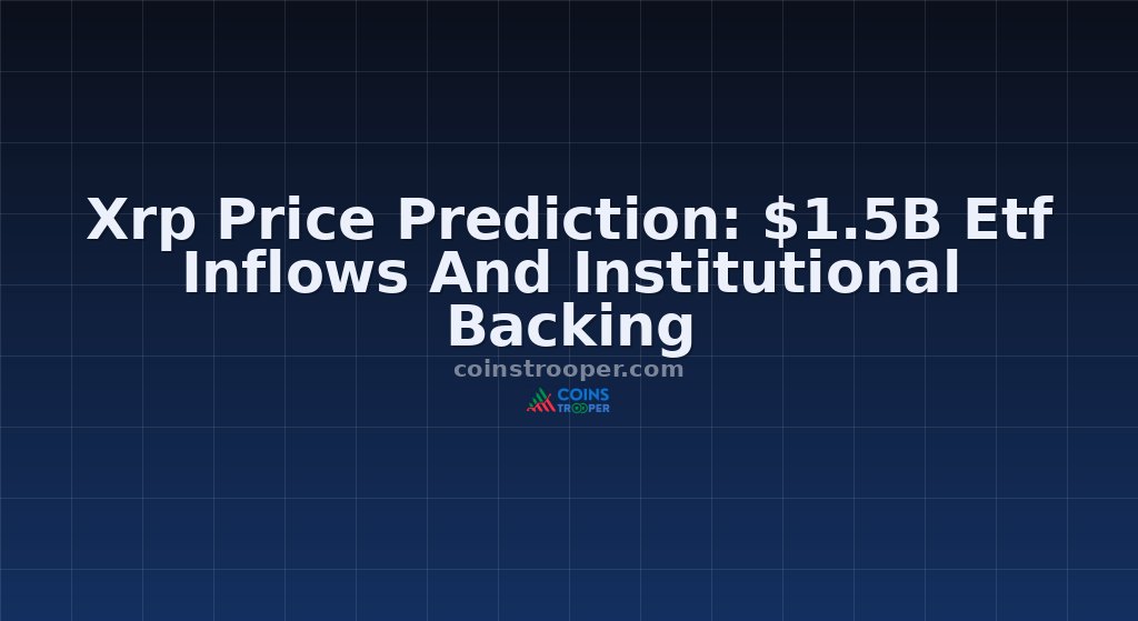 Xrp Price Prediction: $1.5B Etf Inflows And Institutional Backing