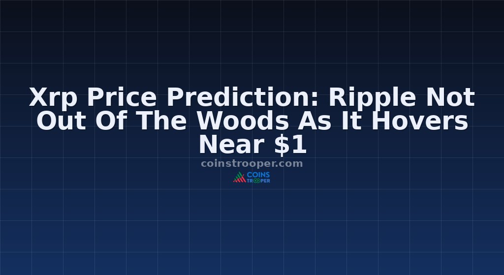 Xrp Price Prediction: Ripple Not Out Of The Woods As It Hovers Near $1