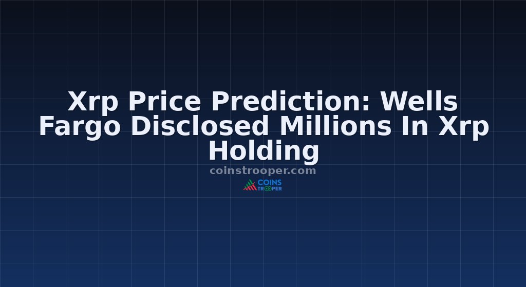 Xrp Price Prediction: Wells Fargo Disclosed Millions In Xrp Holding