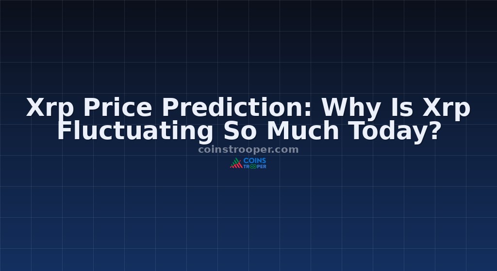 Xrp Price Prediction: Why Is Xrp Fluctuating So Much Today?