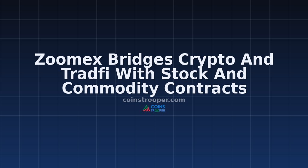 Zoomex Bridges Crypto And Tradfi With Stock And Commodity Contracts 