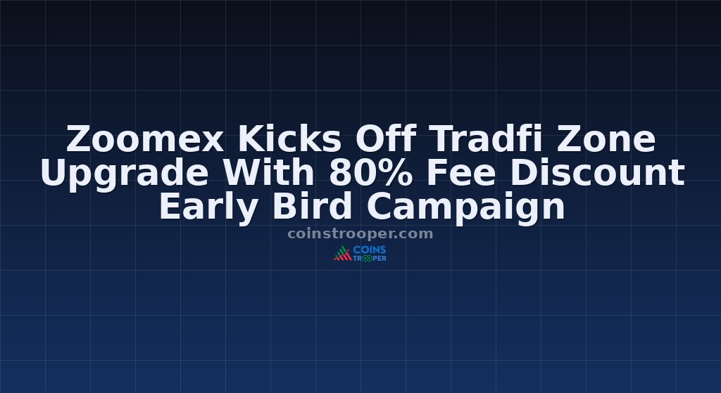 Zoomex Kicks Off Tradfi Zone Upgrade With 80% Fee Discount Early Bird Campaign