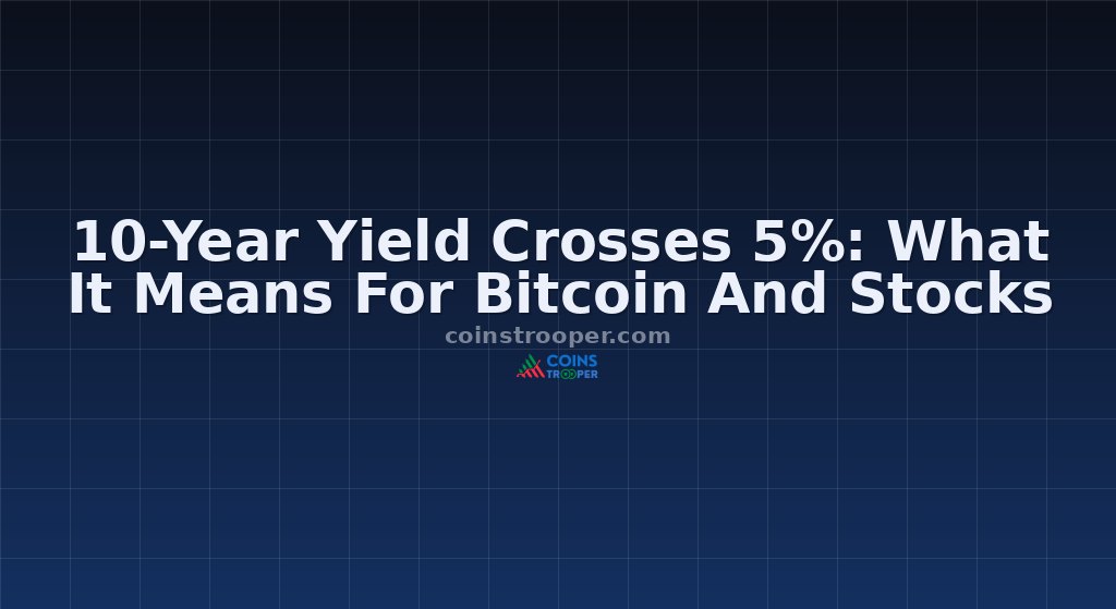 10-Year Yield Crosses 5%: What It Means For Bitcoin And Stocks