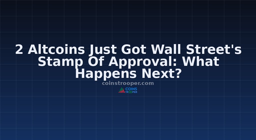 2 Altcoins Just Got Wall Street's Stamp Of Approval: What Happens Next?