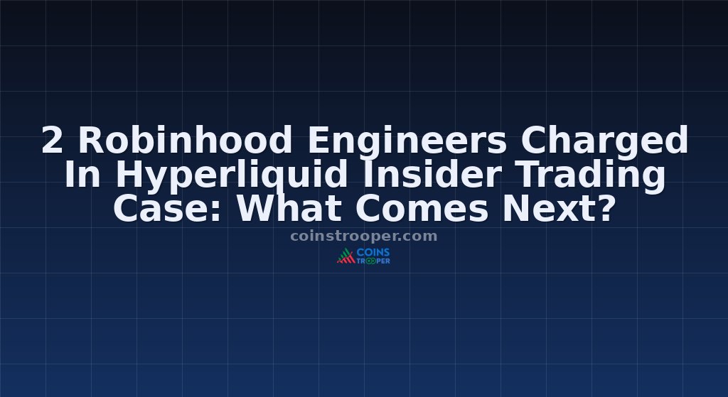 2 Robinhood Engineers Charged In Hyperliquid Insider Trading Case: What Comes Next?