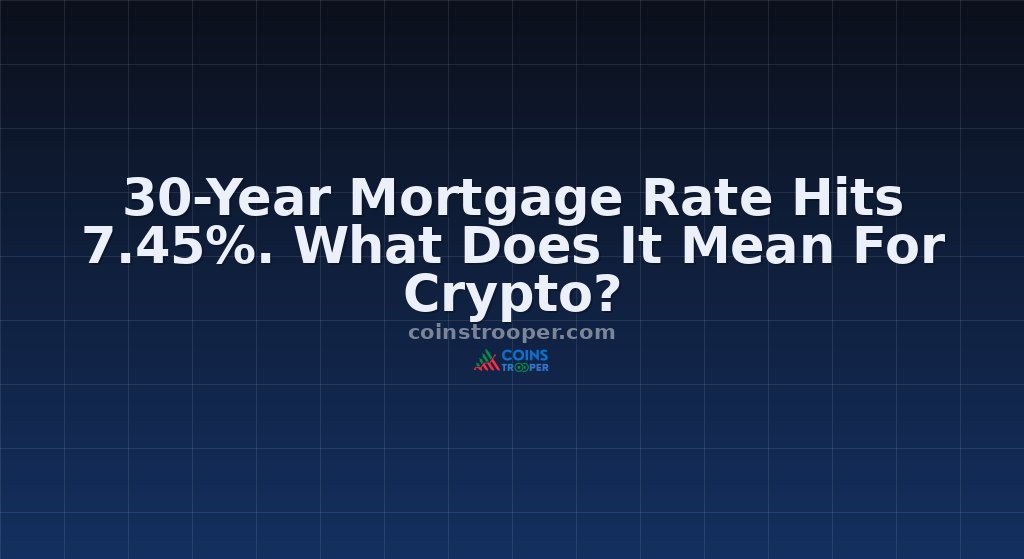 30-Year Mortgage Rate Hits 7.45%. What Does It Mean For Crypto?