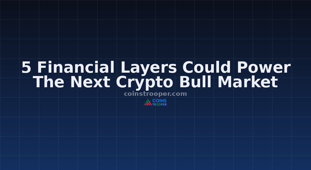 5 Financial Layers Could Power The Next Crypto Bull Market