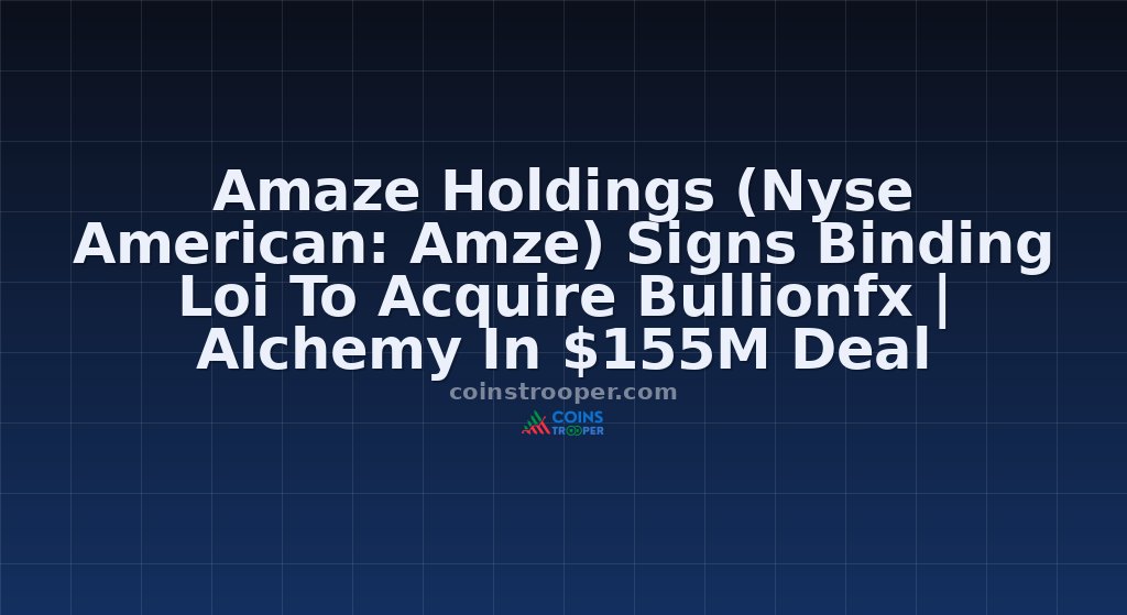 Amaze Holdings (Nyse American: Amze) Signs Binding Loi To Acquire Bullionfx | Alchemy In $155M Deal