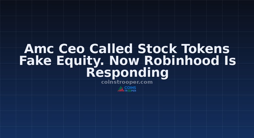 Amc Ceo Called Stock Tokens Fake Equity. Now Robinhood Is Responding