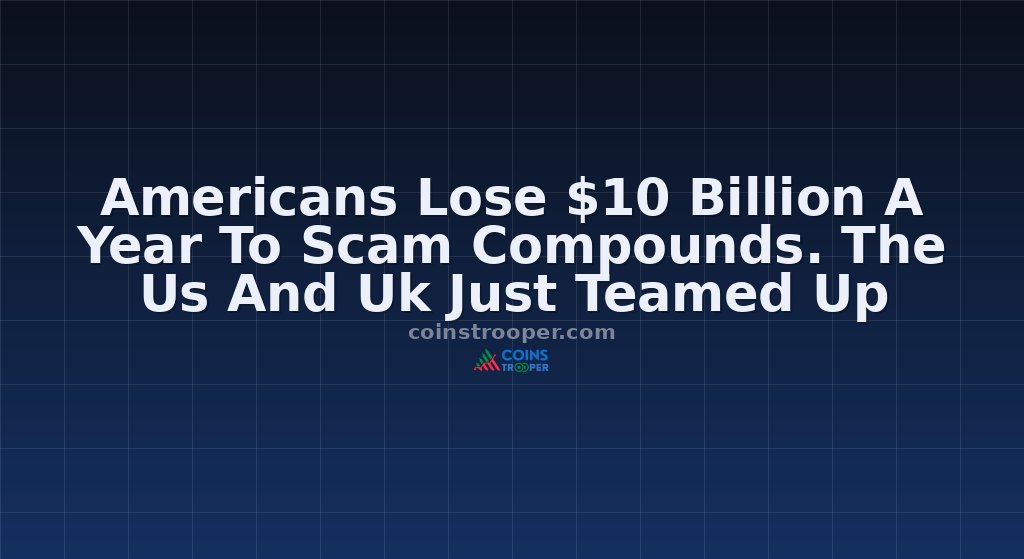 Americans Lose $10 Billion A Year To Scam Compounds. The Us And Uk Just Teamed Up