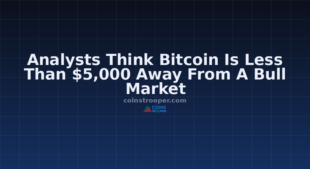 Analysts Think Bitcoin Is Less Than $5,000 Away From A Bull Market