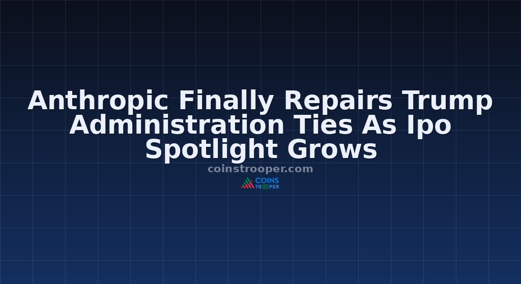 Anthropic Finally Repairs Trump Administration Ties As Ipo Spotlight Grows