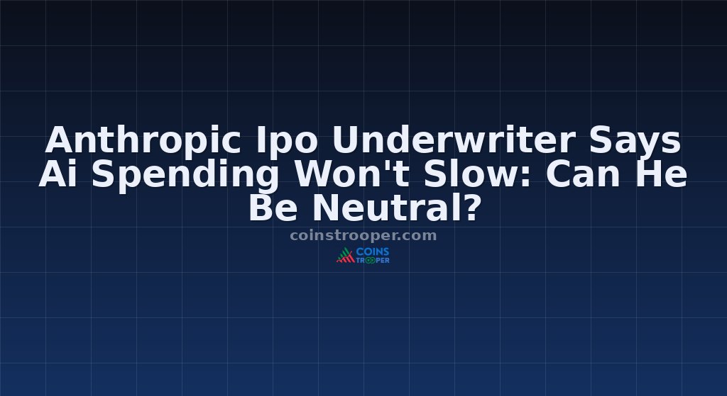 Anthropic Ipo Underwriter Says Ai Spending Won't Slow: Can He Be Neutral?