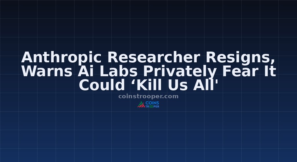Anthropic Researcher Resigns, Warns Ai Labs Privately Fear It Could ‘Kill Us All'