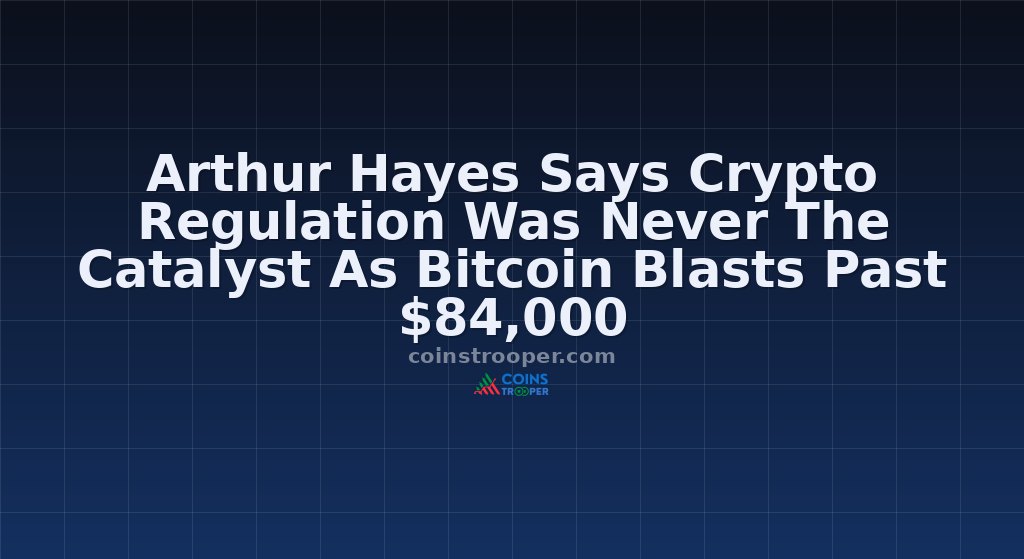 Arthur Hayes Says Crypto Regulation Was Never The Catalyst As Bitcoin Blasts Past $84,000