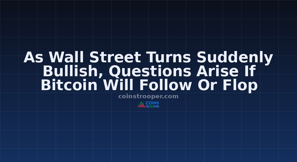 As Wall Street Turns Suddenly Bullish, Questions Arise If Bitcoin Will Follow Or Flop