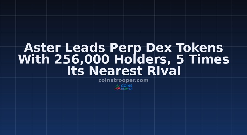 Aster Leads Perp Dex Tokens With 256,000 Holders, 5 Times Its Nearest Rival