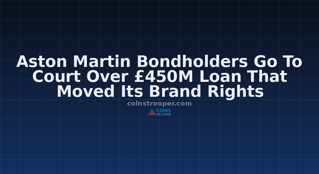 Aston Martin Bondholders Go To Court Over £450M Loan That Moved Its Brand Rights