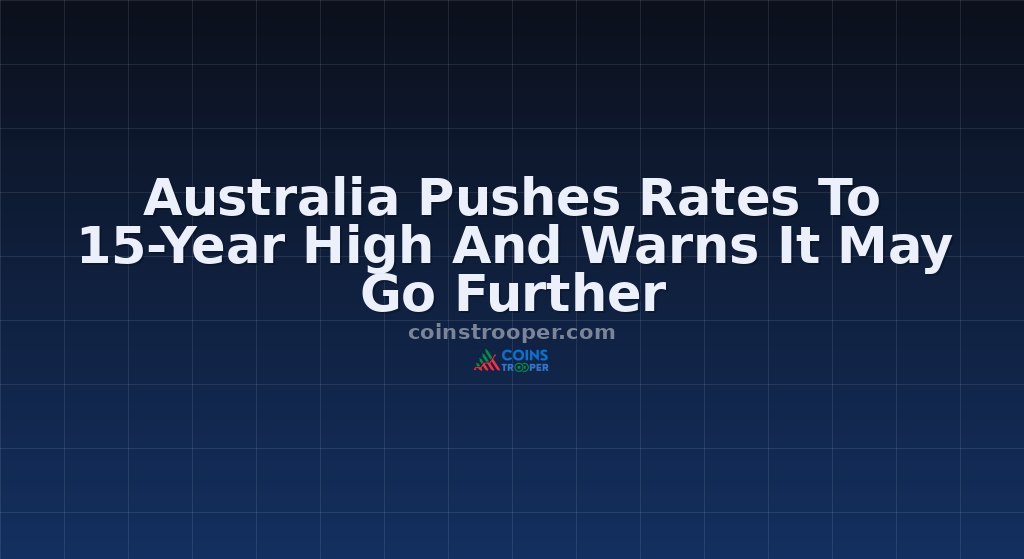 Australia Pushes Rates To 15-Year High And Warns It May Go Further