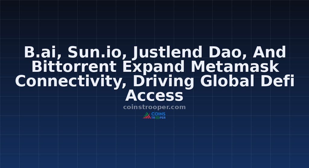 B.ai, Sun.io, Justlend Dao, And Bittorrent Expand Metamask Connectivity, Driving Global Defi Access