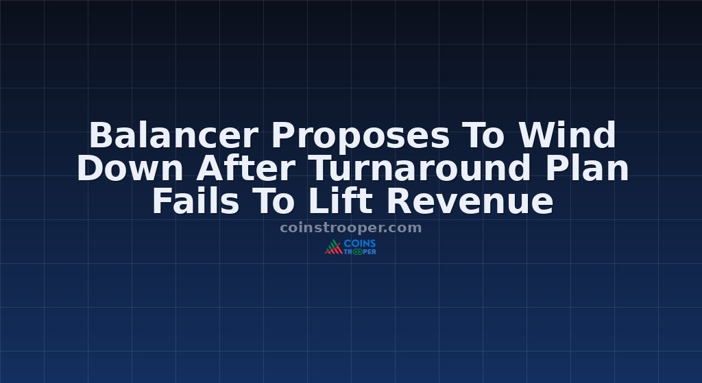 Balancer Proposes To Wind Down After Turnaround Plan Fails To Lift Revenue