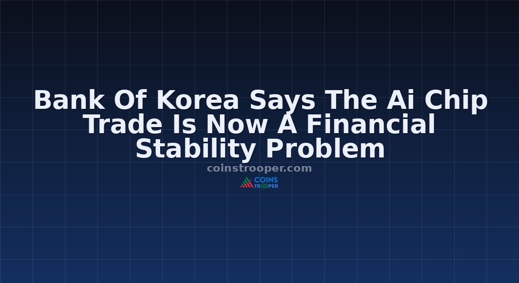Bank Of Korea Says The Ai Chip Trade Is Now A Financial Stability Problem