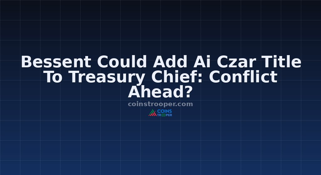 Bessent Could Add Ai Czar Title To Treasury Chief: Conflict Ahead?