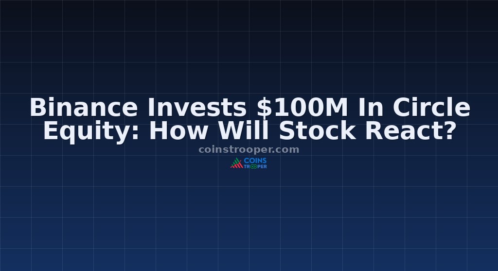 Binance Invests $100M In Circle Equity: How Will Stock React?