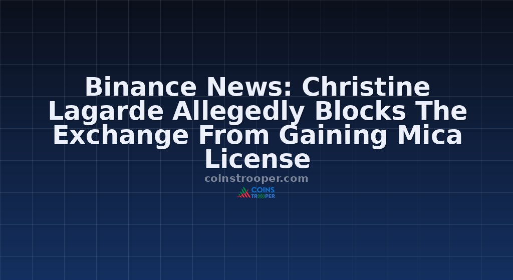 Binance News: Christine Lagarde Allegedly Blocks The Exchange From Gaining Mica License