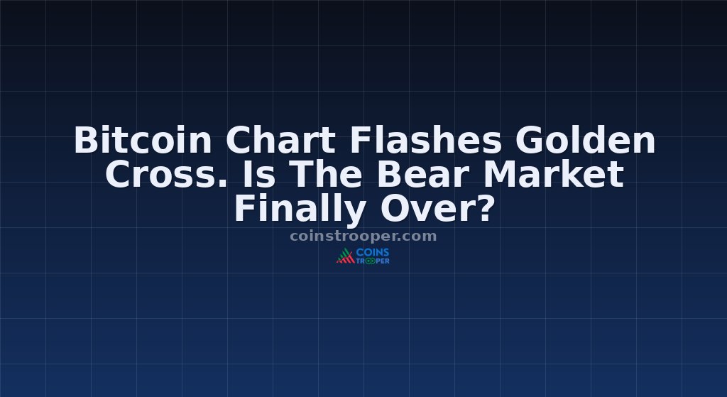 Bitcoin Chart Flashes Golden Cross. Is The Bear Market Finally Over?