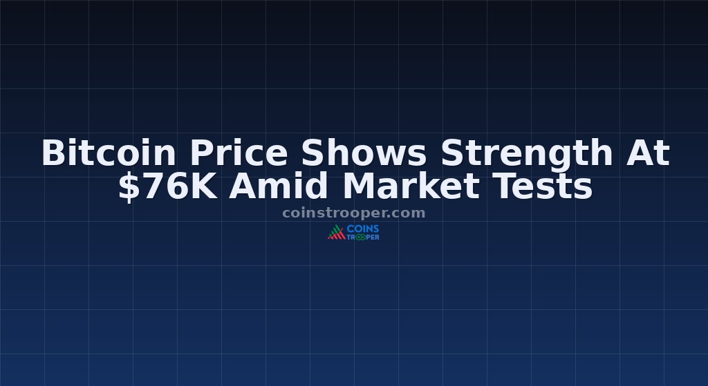 Bitcoin Price Shows Strength At $76K Amid Market Tests